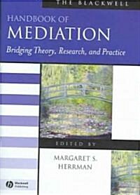 The Blackwell Handbook of Mediation: Bridging Theory, Research, and Practice (Hardcover)