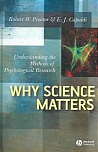 Why Science Matters : Understanding the Methods of Psychological Research (Hardcover)