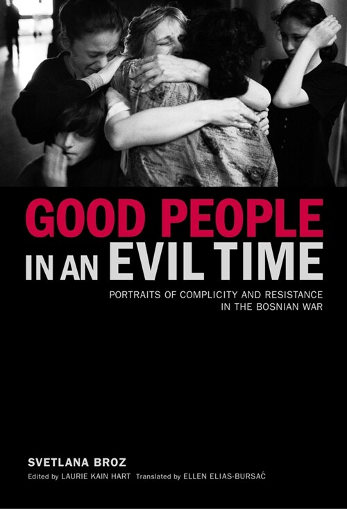 Good People in an Evil Time: Portraits of Complicity and Resistance in the Bosnian War (Paperback, 2)