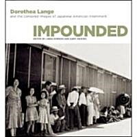 Impounded: Dorothea Lange and the Censored Images of Japanese American Internment (Hardcover)