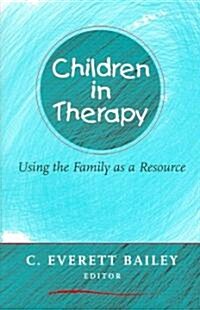 Children in Therapy: Using the Family as a Resource (Paperback)