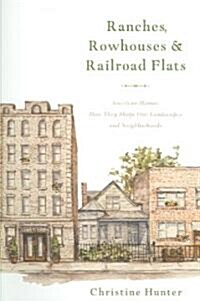 Ranches, Rowhouses, and Railroad Flats: American Homes: How They Shape Our Landscapes and Neighborhoods (Paperback)