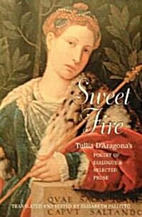 Sweet Fire: Tulia dAragonas Poetry of Dialogue and Selected Prose (Hardcover)