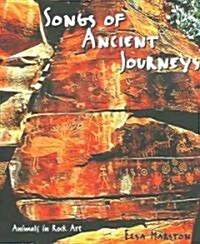 Songs of Ancient Journeys: Animals in Rock Art (Hardcover)