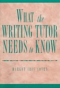 What the Writing Tutor Needs to Know (Paperback)