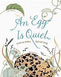 An Egg Is Quiet: (Nature Books for Kids, Childrens Books Ages 3-5, Award Winning Childrens Books) (Hardcover)