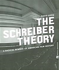 The Schreiber Theory: A Radical Rewrite of American Film History (Paperback)