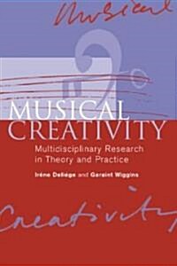 Musical Creativity : Multidisciplinary Research in Theory and Practice (Hardcover)