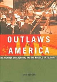 Outlaws of America : The Weather Underground and the Politics of Solidarity (Paperback)