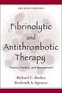 Fibrinolytic and Antithrombotic Therapy: Theory, Practice, and Management (Paperback, 2)