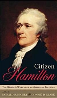Citizen Hamilton: The Words and Wisdom of an American Founder (Hardcover)