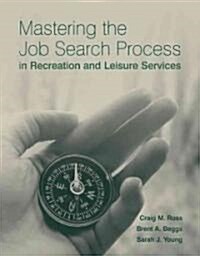 Mastering the Job Search Process in Recreation and Leisure Services (Paperback)