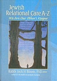 Jewish Relational Care A-Z: We Are Our Others Keeper (Hardcover)