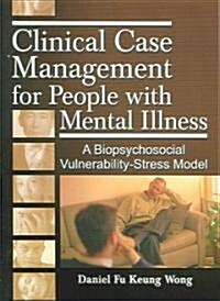 Clinical Case Management for People with Mental Illness: A Biopsychosocial Vulnerability-Stress Model (Paperback)
