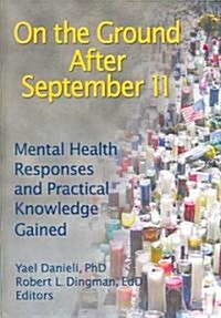 On the Ground After September 11: Mental Health Responses and Practical Knowledge Gained (Paperback)