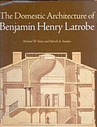 The Domestic Architecture of Benjamin Henry Latrobe (Hardcover)