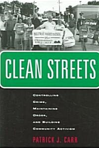 Clean Streets: Controlling Crime, Maintaining Order, and Building Community Activism (Paperback)