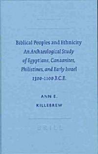 Biblical Peoples and Ethnicity: An Archaeological Study of Egyptians, Canaanites, Philistines, and Early Israel, 1300-1100 B.C.E. (Hardcover)