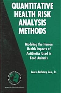 Quantitative Health Risk Analysis Methods: Modeling the Human Health Impacts of Antibiotics Used in Food Animals (Hardcover, 2006)