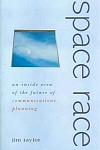 Space Race : An Inside View of the Future of Communications Planning (Hardcover)