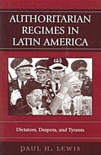 Authoritarian Regimes in Latin America: Dictators, Despots, and Tyrants (Paperback)