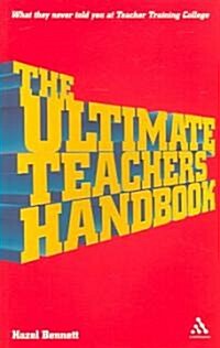 The Ultimate Teachers Handbook : What They Never Told You at Teacher Training College (Paperback)