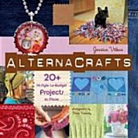 Alternacrafts: 20+ Hi-Style Lo-Budget Projects to Make (Spiral)