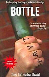 Bottle : The Completely True Story of an Ex-football Hooligan (Paperback)