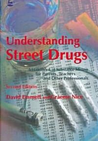 Understanding Street Drugs : A Handbook of Substance Misuse for Parents, Teachers and Other Professionals (Paperback, 2 Revised edition)