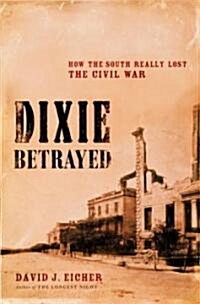 [중고] Dixie Betrayed: How the South Really Lost the Civil War (Hardcover)
