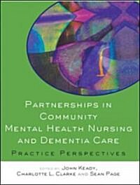 Partnerships in Community Mental Health Nursing and Dementia Care: Practice Perspectives (Paperback)