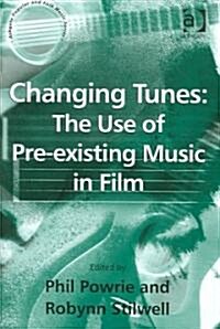 Changing Tunes: The Use of Pre-Existing Music in Film (Hardcover)