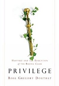 Privilege: Harvard and the Education of the Ruling Class (Paperback)