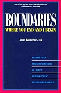 Boundaries Where You End and I Begin: How to Recognize and Set Healthy Boundaries (Paperback, 2)