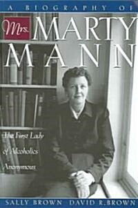 A Biography of Mrs Marty Mann: The First Lady of Alcoholics Anonymous (Paperback)