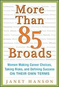 More Than 85 Broads: Women Making Career Choices, Taking Risks, and Defining Success - On Their Own Terms: Women Making Career Choices, Taking Risks, (Hardcover)