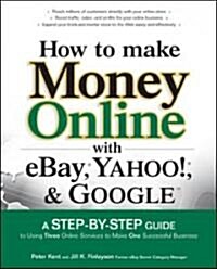 How to Make Money Online with Ebay, Yahoo!, and Google (Paperback)