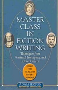 Master Class in Fiction Writing: Techniques from Austen, Hemingway, and Other Greats: Lessons from the All-Star Writers Workshop (Paperback)