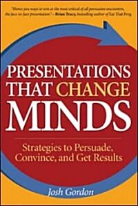 Presentations That Change Minds: Strategies to Persuade, Convince, and Get Results (Hardcover)