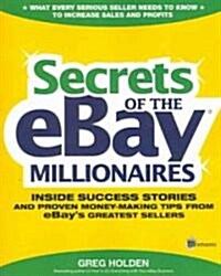 Secrets of the Ebay Millionaires: Inside Success Stories -- And Proven Money-Making Tips -- From Ebays Greatest Sellers (Paperback)