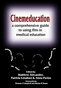 Cinemeducation : A Comprehensive Guide to Using Film in Medical Education (Paperback, 1 New ed)