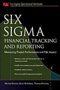 Six SIGMA Financial Tracking and Reporting: Measuring Project Performance and P&l Impact (Hardcover)