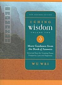 I Ching Wisdom: More Guidance from the Book of Answers, Volume Two (Paperback, Revised)