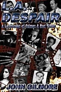 L.A. Despair: A Landscape of Crimes & Bad Times (Paperback)