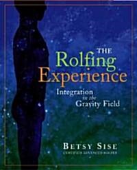 The Rolfing Experience: Integration in the Gravity Field (Paperback)