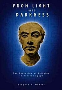 From Light Into Darkness: The Evolution of Religion in Ancient Egypt (Paperback)