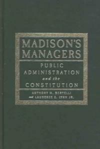Madison's managers : public administration and the Constitution