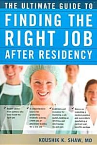 The Ultimate Guide to Finding the Right Job After Residency (Paperback)