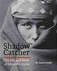 Shadow Catcher: The Life and Work of Edward S. Curtis (Paperback)