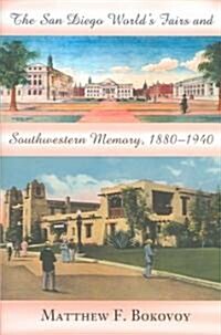 The San Diego Worlds Fairs and Southwestern Memory, 1880-1940 (Hardcover)